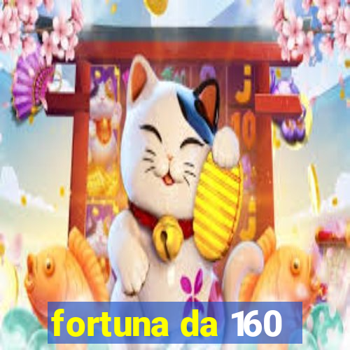 fortuna da 160