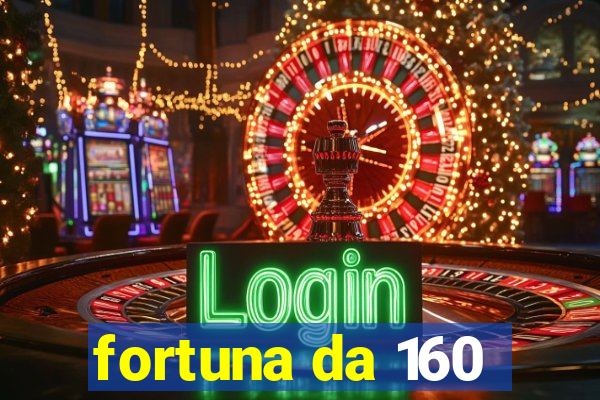 fortuna da 160