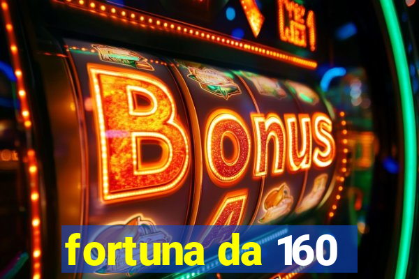 fortuna da 160