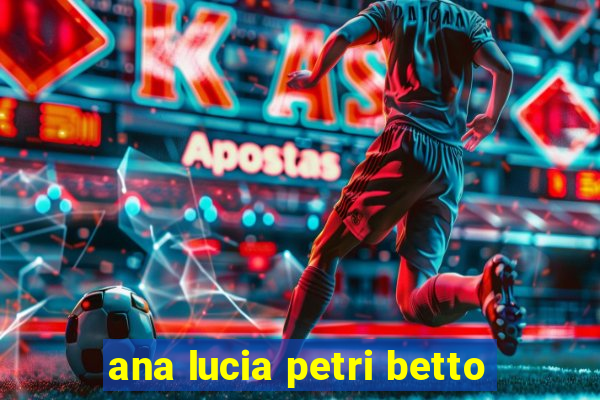 ana lucia petri betto