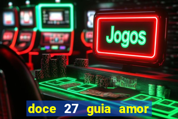 doce 27 guia amor amor doce ep 27 guia e respostas