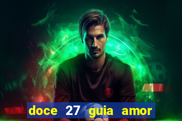 doce 27 guia amor amor doce ep 27 guia e respostas