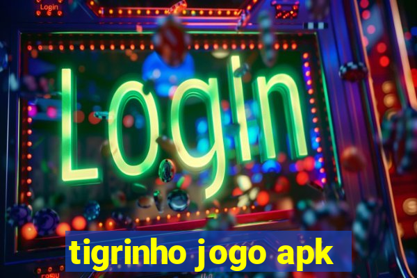 tigrinho jogo apk