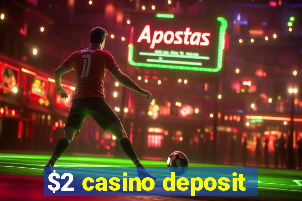 $2 casino deposit