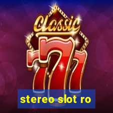 stereo slot ro