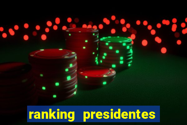 ranking presidentes do brasil