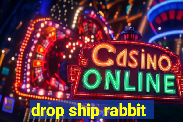 drop ship rabbit