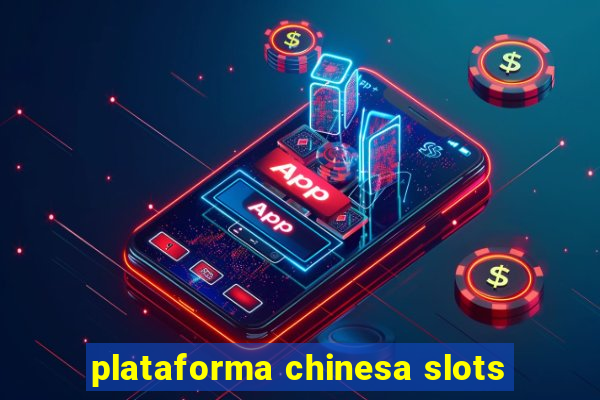 plataforma chinesa slots