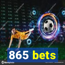 865 bets