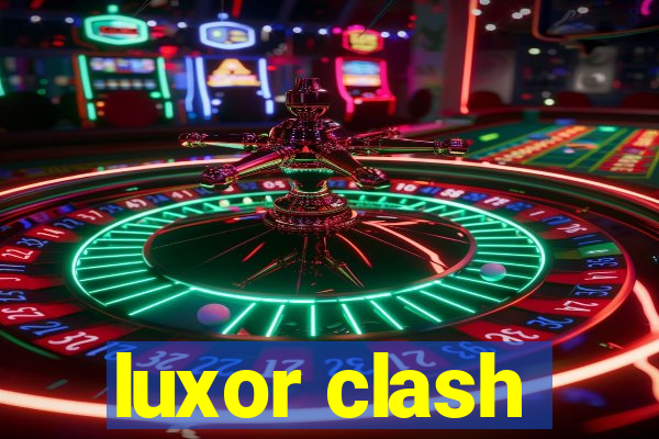 luxor clash