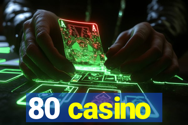 80 casino