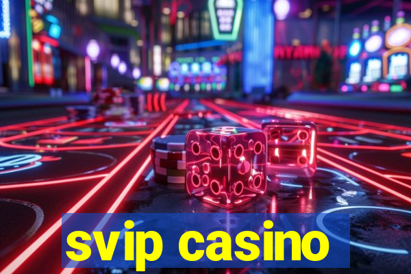 svip casino