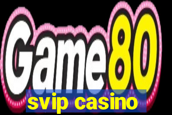 svip casino