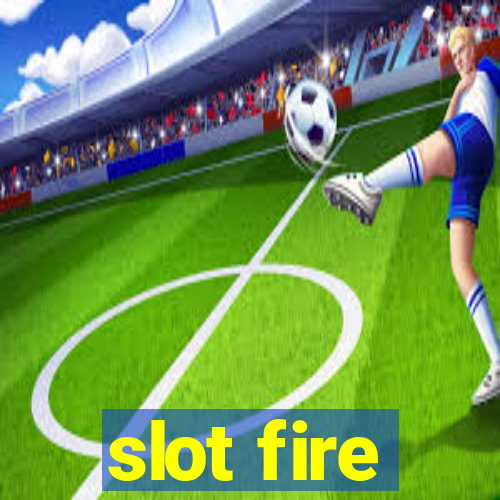 slot fire