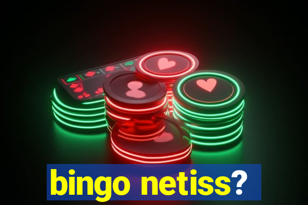 bingo netiss?