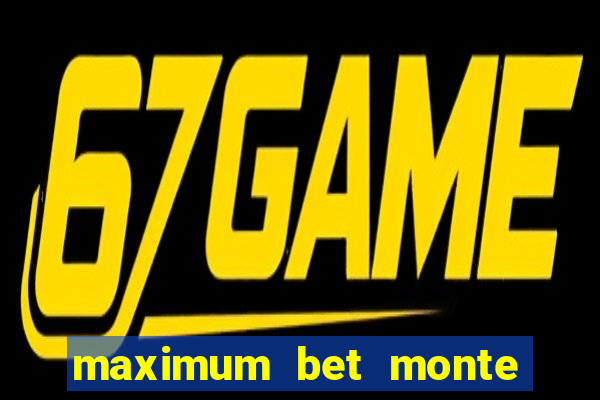 maximum bet monte carlo casino