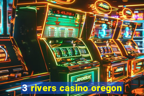 3 rivers casino oregon