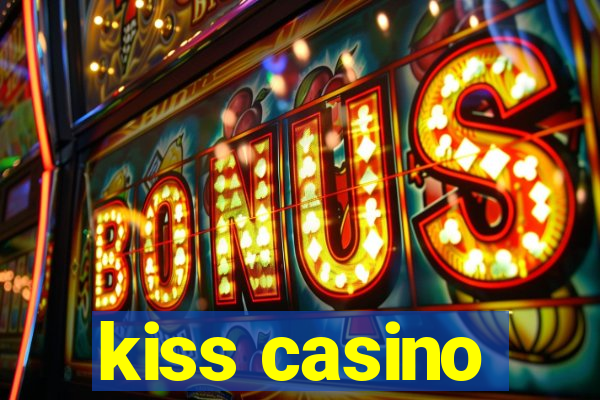 kiss casino