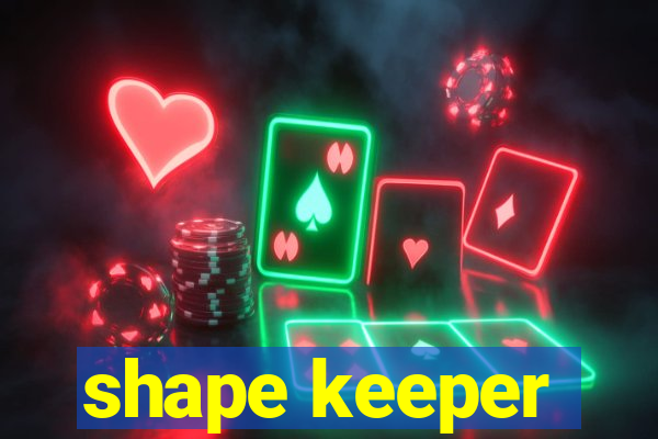 shape keeper