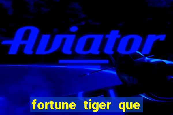 fortune tiger que mais paga