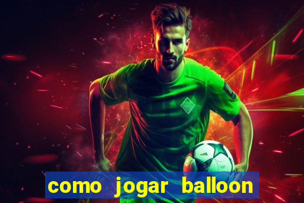 como jogar balloon no esporte da sorte