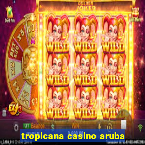 tropicana casino aruba