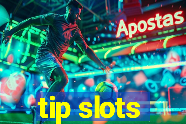 tip slots