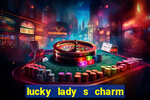 lucky lady s charm deluxe 10 slot