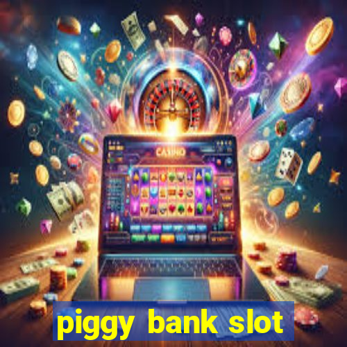 piggy bank slot