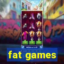 fat games