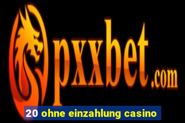 20 ohne einzahlung casino