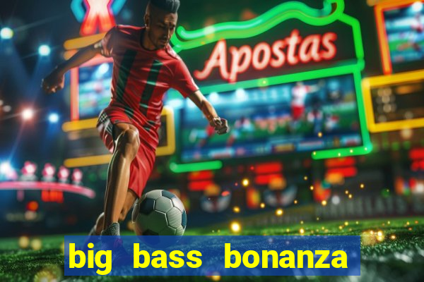 big bass bonanza megaways slots