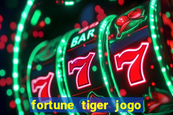 fortune tiger jogo do tigrinho