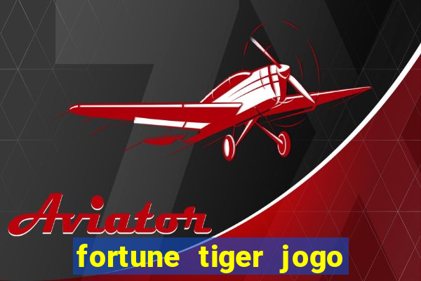 fortune tiger jogo do tigrinho