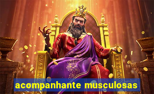 acompanhante musculosas