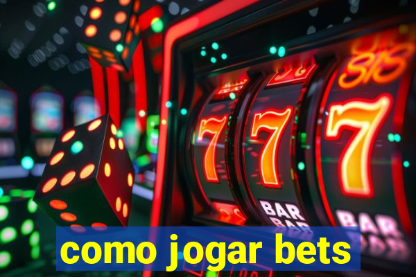 como jogar bets