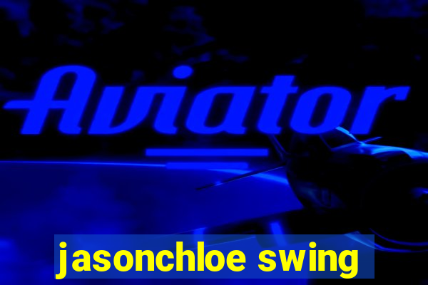 jasonchloe swing