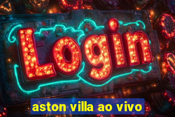 aston villa ao vivo