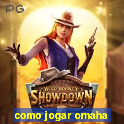 como jogar omaha