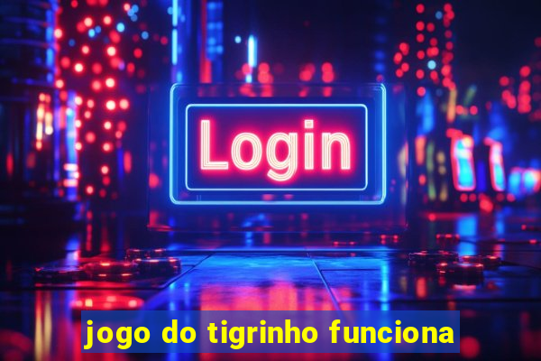 jogo do tigrinho funciona