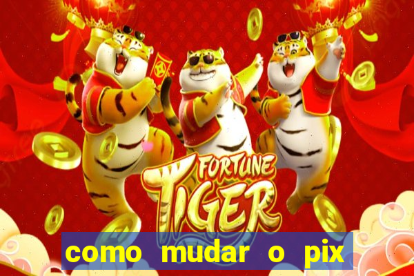 como mudar o pix do jogo do tigre