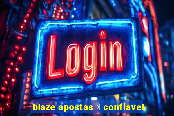 blaze apostas 茅 confiavel