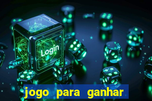 jogo para ganhar dinheiro rápido