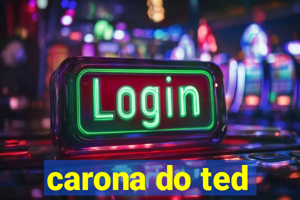 carona do ted