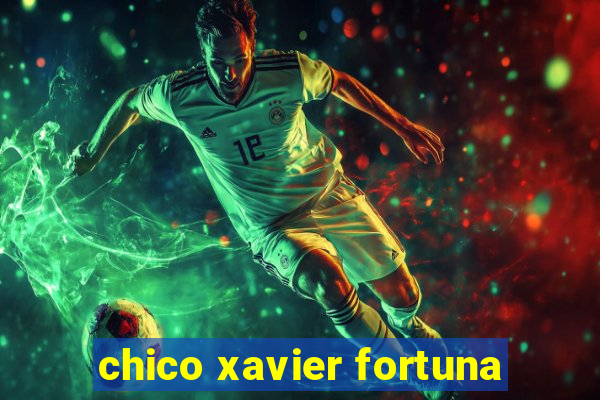 chico xavier fortuna