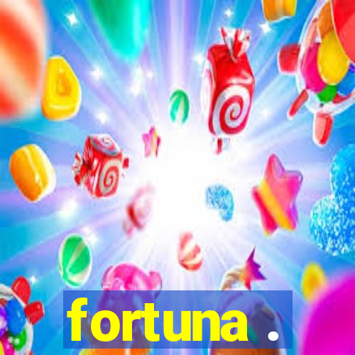 fortuna .