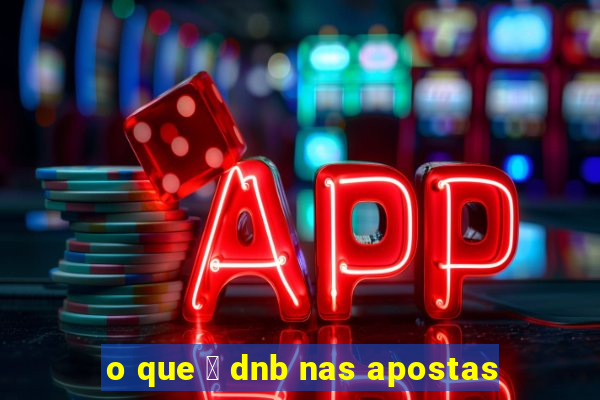 o que 茅 dnb nas apostas