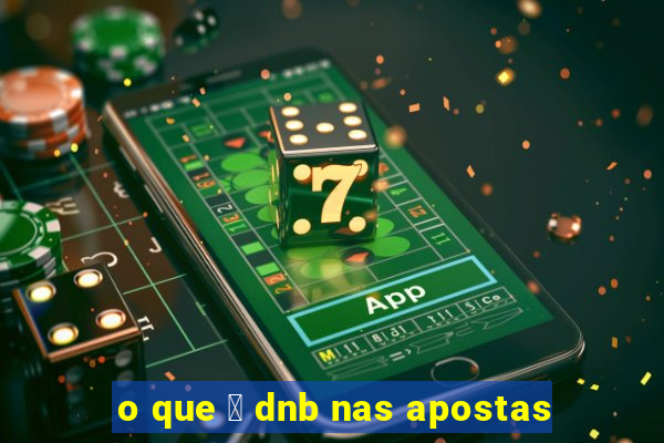 o que 茅 dnb nas apostas