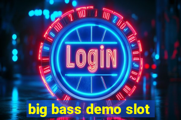 big bass demo slot