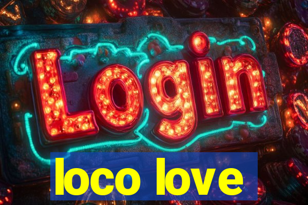 loco love